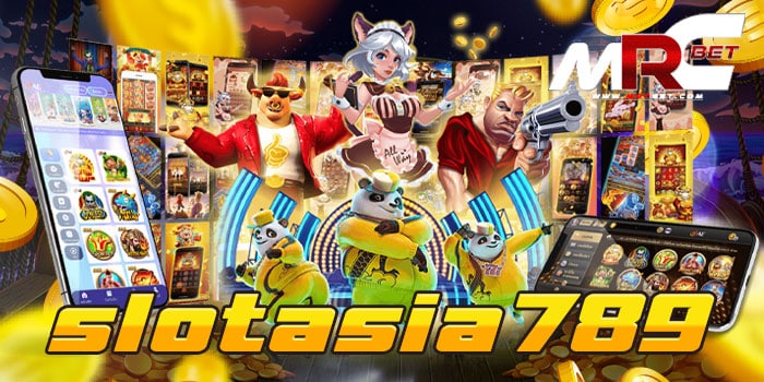 slotasia789 แหล่งรวมเกมสล็อต แตกหนัก จ่ายจริง ทดลองเล่นฟรี ทุกเกม